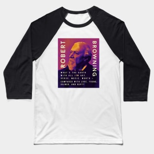 Robert Browning portrait and  quote: “What's the earth With all its art, verse, music, worth – Compared with love, found, gained, and kept?” Baseball T-Shirt